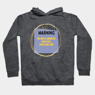 Warning,no one is going to save you, save your self Hoodie